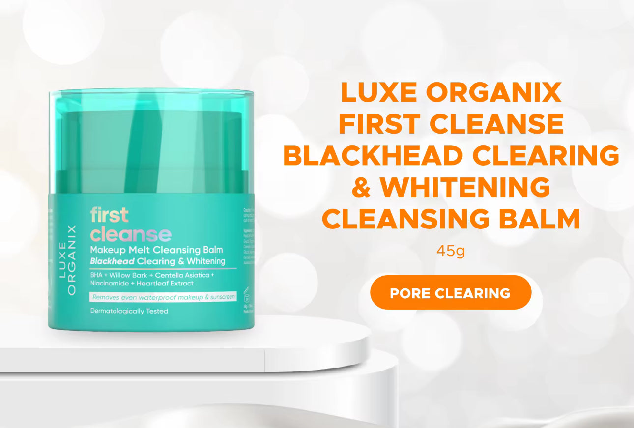 Luxe Organix First Cleanse – Makeup Melt Cleansing Balm |Blackhead Clearing & Whitening | 45g